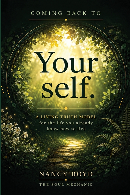 Coming Back To Yourself: A Living Truth Model for the Life You Already Know How to Live