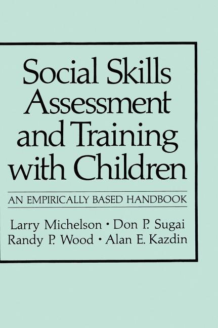 Social Skills Assessment and Training with Children: An Empirically Based Handbook
