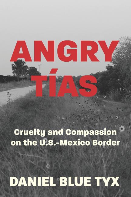Angry Tías: Cruelty and Compassion on the U.S.-Mexico Border
