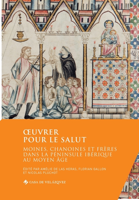 Oeuvrer pour le salut: Moines, chanoines et frères dans la péninsule Ibérique au Moyen Âge