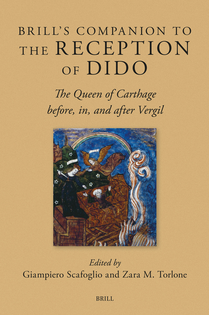 Brill's Companion to the Reception of Dido: The Queen of Carthage Before, In, and After Virgil