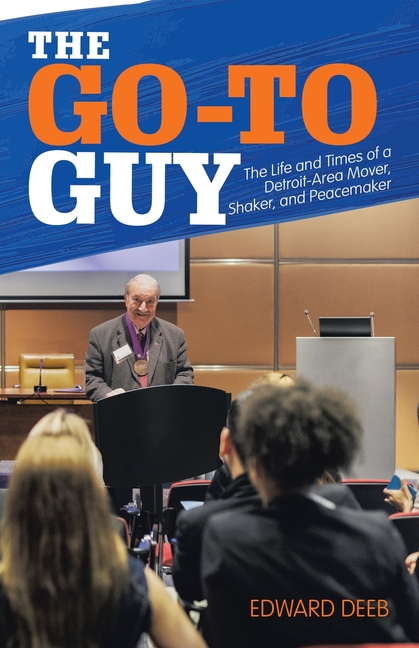 The Go-To Guy: The Life and Times of a Detroit-Area Mover, Shaker, and Peacemaker