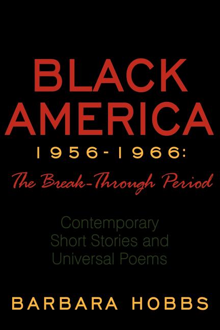Black America 1956-1966: The Break-Through Period: Contemporary Short Stories and Universal Poems