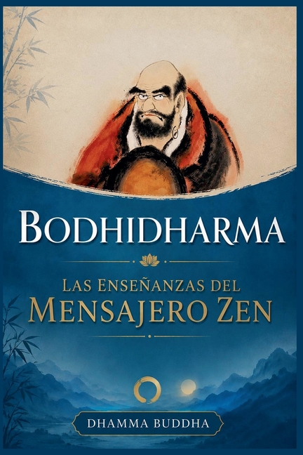 Bodhidharma: Las Enseñanzas del Mensajero Zen
