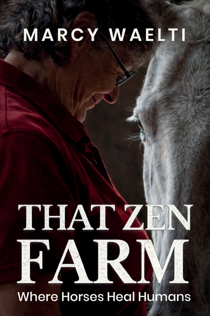 That Zen Farm: Where Horses Heal Humans