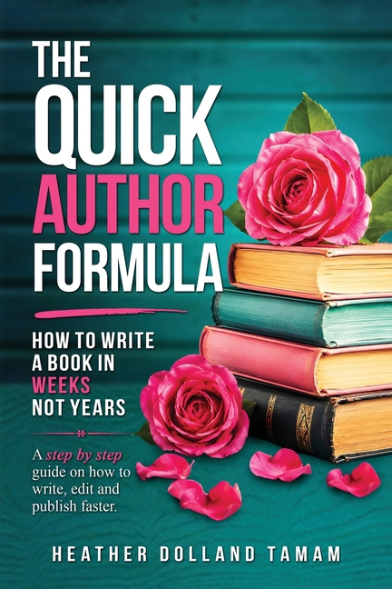 The Quick Author Formula: How To Write A Book In Weeks Not Years