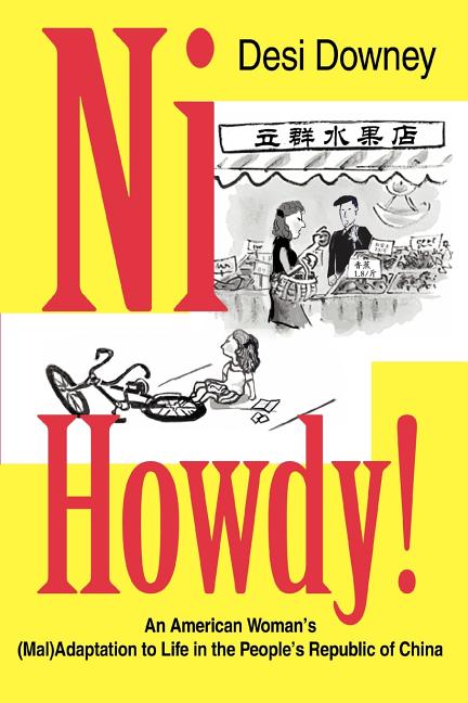 Ni Howdy!: An American Woman's (Mal)Adaptation to Life in the People's Republic of China
