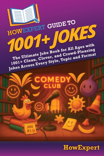 HowExpert Guide to 1001+ Jokes: The Ultimate Joke Book for All Ages with 1001+ Clean, Clever, and Crowd-Pleasing Jokes Across Every Style, Topic and F