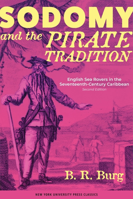 Sodomy and the Pirate Tradition: English Sea Rovers in the Seventeenth-Century Caribbean, Second Edition