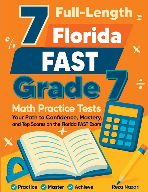 7 Full-Length Florida FAST Grade 7 Math Practice Tests: Your Path to Confidence, Mastery, and Top Scores on the Florida FAST Exam