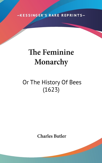 The Feminine Monarchy: Or The History Of Bees (1623)