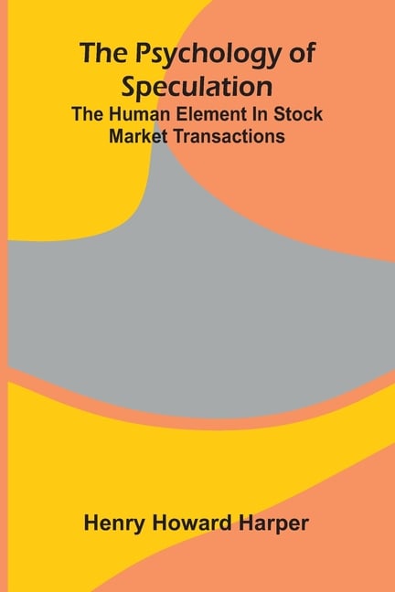 The Psychology Of Speculation: The Human Element In Stock Market Transactions