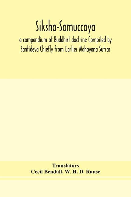 Siksha-Samuccaya, A Compendium Of Buddhist Doctrine Compiled By Santideva Chiefly From Earlier Mahayana Sutras