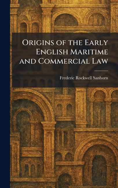 Origins of the Early English Maritime and Commercial Law