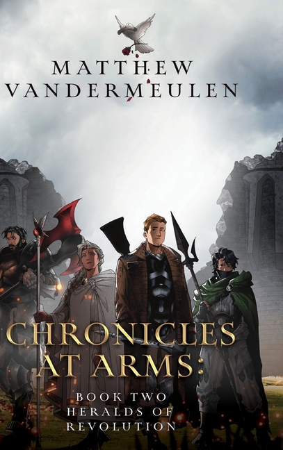 Chronicles at Arms: Book 2 - Heralds of Revolution
