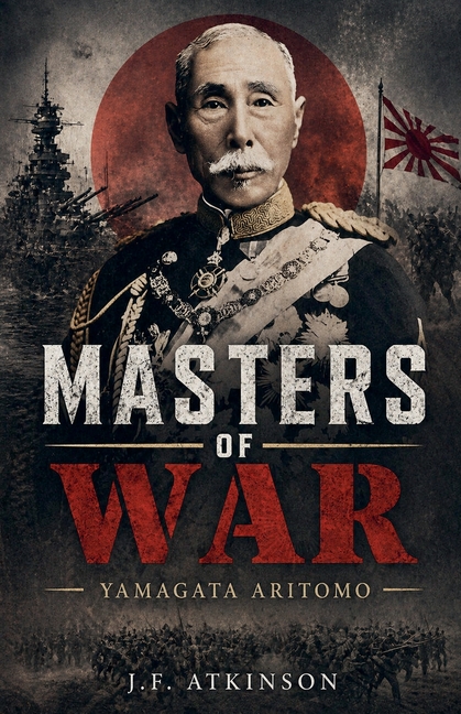 Masters of War: Yamagata Aritomo