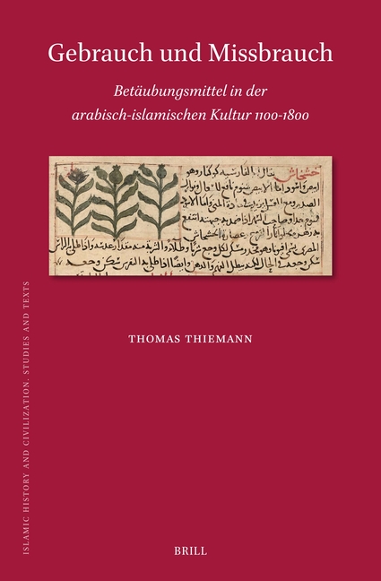 Gebrauch Und Missbrauch: Betäubungsmittel in Der Arabisch-Islamischen Kultur 1100-1800
