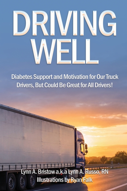 Driving Well: Diabetes Support and Motivation for Our Truck Drivers, But Could Be Great for All Drivers!