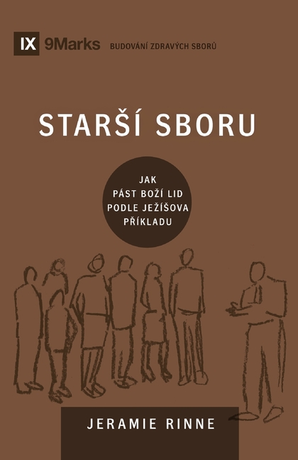 Church Elders / Starsí sboru: How to Shepherd God's People Like Jesus / Jak pást bozí lid podle Jezísova příkladu