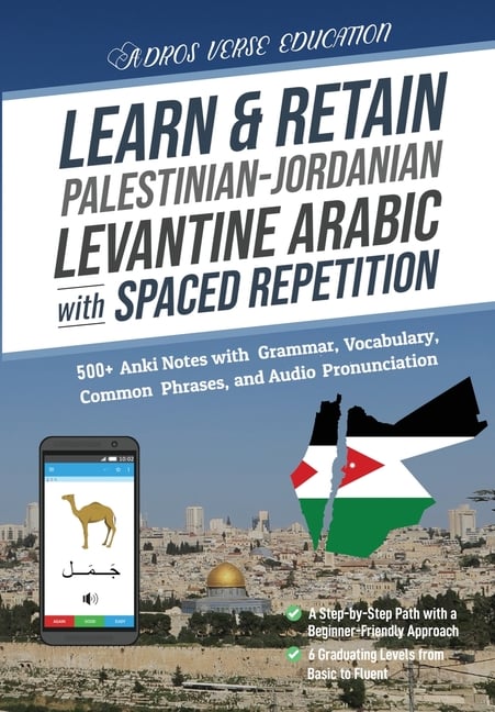 Learn & Retain Palestinian-Jordanian Levantine Arabic with Spaced Repetition: 500+ Anki Notes with Grammar, Vocabulary, Common Phrases, and Audio Pron