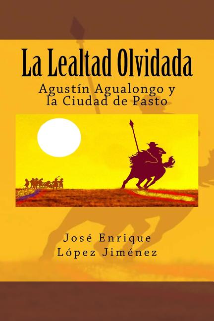 La Lealtad Olvidada: Agustín Agualongo y la Ciudad de Pasto
