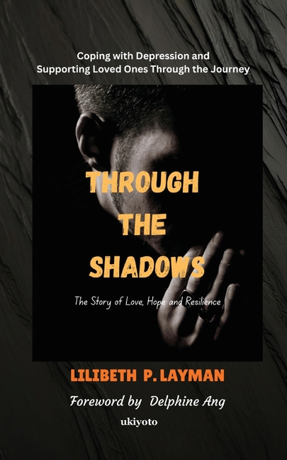 Through the Shadows Coping with Depression and Supporting Loved Ones Through the Journey