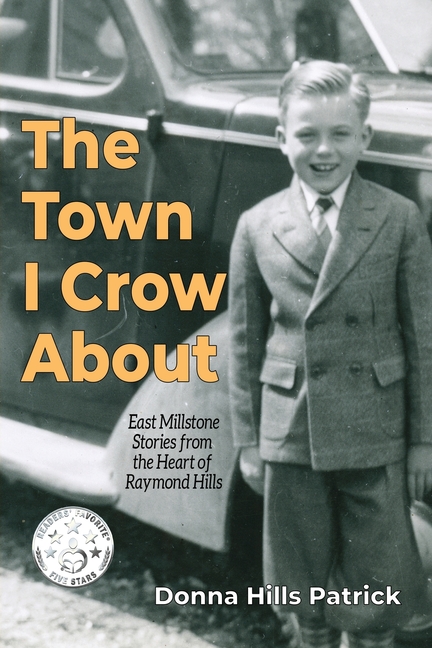 The Town I Crow About: East Millstone Stories from the Heart of Raymond Hills