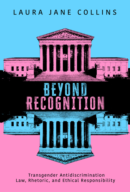 Beyond Recognition: Transgender Antidiscrimination Law, Rhetoric, and Ethical Responsibility