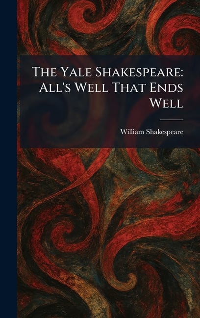 The Yale Shakespeare: All's Well That Ends Well