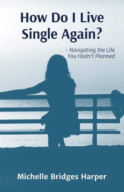 How Do I Live Single Again?: Navigating the life you hadn't planned