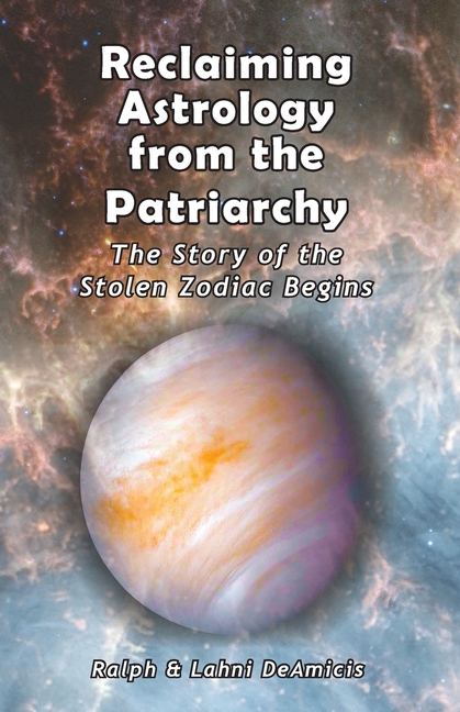 Reclaiming Astrology from the Patriarchy: The Story of the Stolen Zodiac Begins