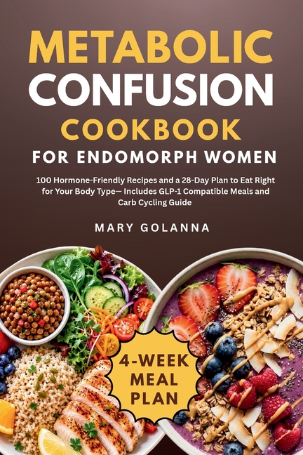 Metabolic Confusion Cookbook for Endomorph Women: 100 Hormone-Friendly Recipes and a 28-Day Plan to Eat Right for Your Body Type - Includes GLP-1 Comp