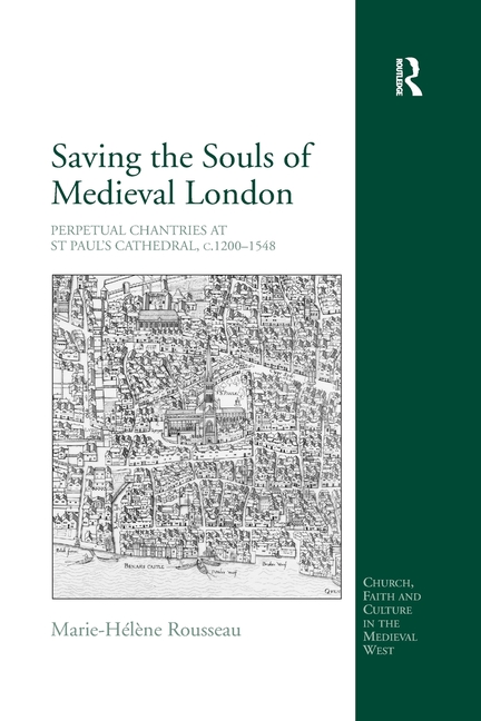 Saving the Souls of Medieval London: Perpetual Chantries at St Paul's Cathedral, C.1200-1548