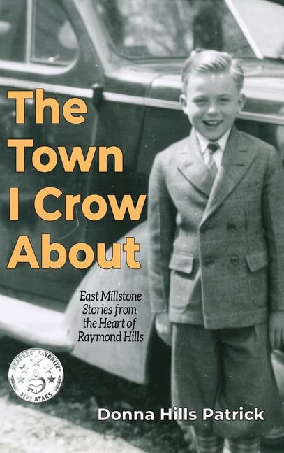 The Town I Crow About: East Millstone Stories from the Heart of Raymond Hills