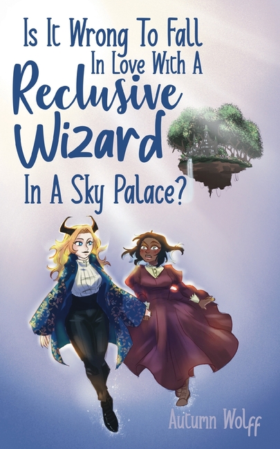Is It Wrong To Fall In Love With A Reclusive Wizard In A Sky Palace?
