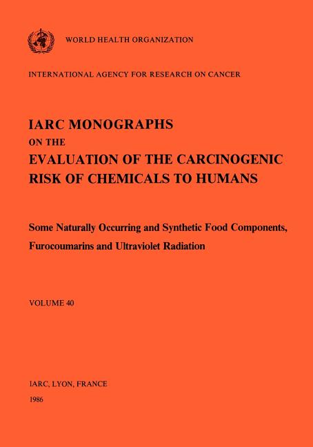 Vol 40 IARC Monographs: Some Naturally Occurring and Synthetic food components, Furocoumarins and Ultraviolet Radiation