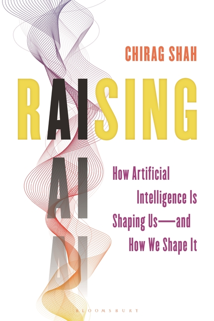 Raising AI: How Artificial Intelligence Is Shaping Us--And How We Shape It