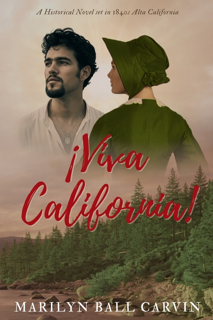 ¡Viva California!: A Story of Faith, Love, and Redemption on the California Frontier