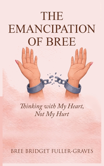 The Emancipation of Bree: Thinking with My Heart, Not My Hurt