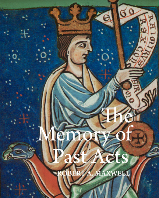 The Memory of Past Acts: Picturing Presence, Loss, and History in Illuminated Cartularies, C. 1050-1220