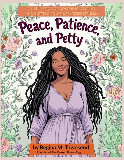 Peace, Patience, and Petty: A Little book of Coloring, Coping, and Cutting Folks Off (Respectfully)