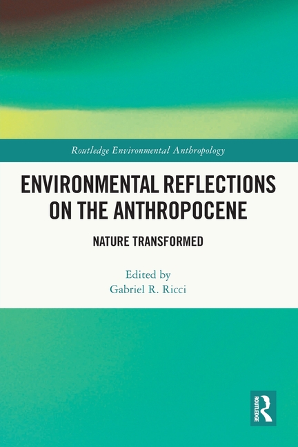 Environmental Reflections on the Anthropocene: Nature Transformed