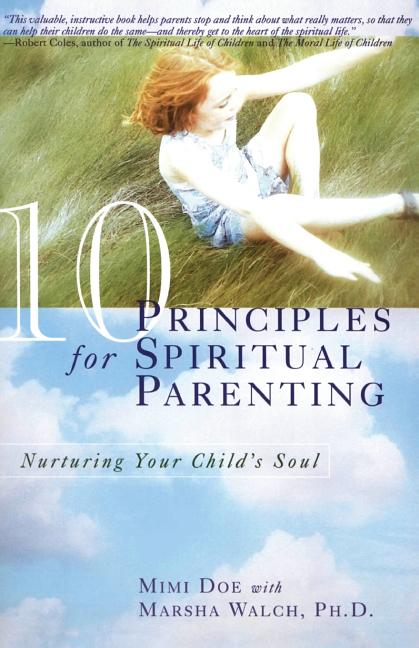 10 Principles for Spiritual Parenting: Nurturing Your Child's Soul