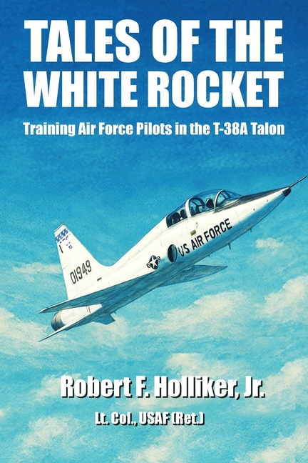 Tales of the White Rocket: Training Air Force Pilots in the T-38A