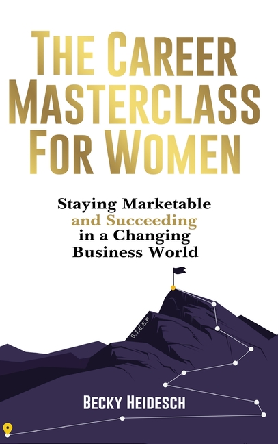 The Career Masterclass for Women: Staying Marketable and Succeeding in a Changing Business World