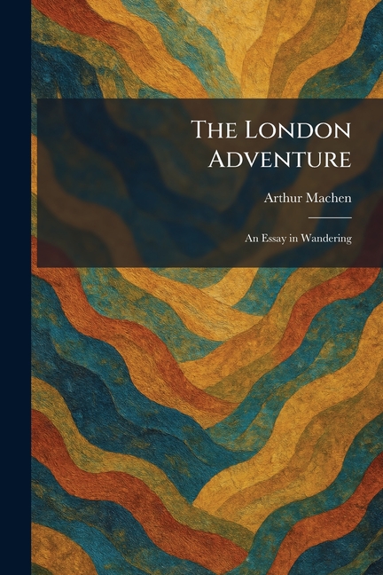 The London Adventure: An Essay in Wandering