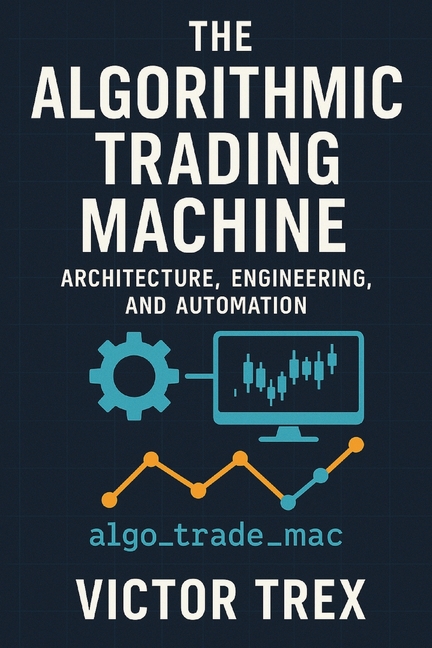 The Algorithmic Trading Machine: Architecture, Engineering, and Automation