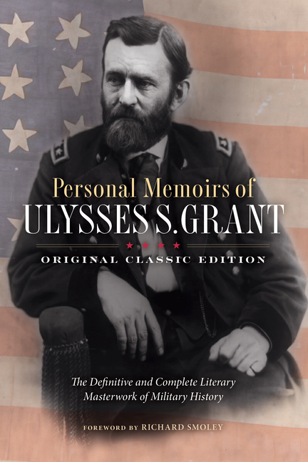 Personal Memoirs of Ulysses S. Grant (Original Classic Edition): The Definitive and Complete Literary Masterwork of Military History