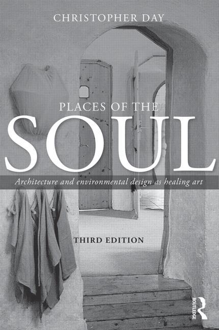 Places of the Soul: Architecture and Environmental Design as a Healing Art
