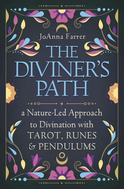 The Diviner's Path: A Nature-Led Approach to Divination with Tarot, Runes & Pendulums